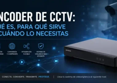 Encoder de CCTV: qué es, para qué sirve y cuándo lo necesitas