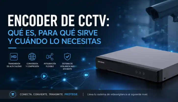 Encoder de CCTV: qué es, para qué sirve y cuándo lo necesitas